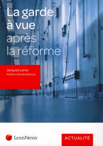 Jacques Leroy - La garde à vue après la réforme.