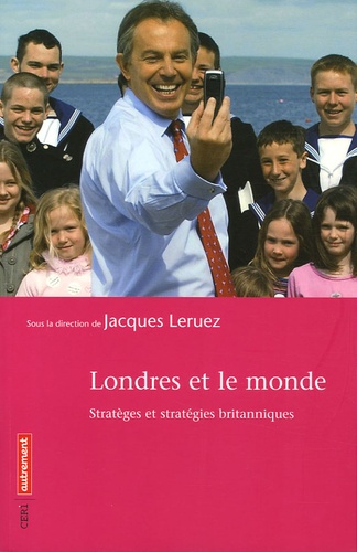 Jacques Leruez - Londres et le monde - Stratèges et stratégies britanniques.