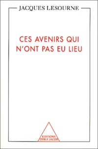 Jacques Lesourne - Ces Avenirs Qui N'Ont Pas Eu Lieu.