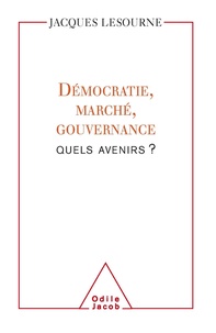 Jacques Lesourne - Démocratie, marché, gouvernance - Quel avenir ?.