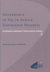 Jacques Lesourne - Gouvernance européenne et géopolitique de l'énergie - Tome 6, Governance of Oil in Africa: Unfinished Business.