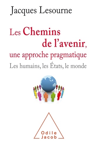 Les chemins de l'avenir, une approche pragmatique. Les humains, les Etats et le monde