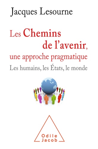 Jacques Lesourne - Les chemins de l'avenir, une approche pragmatique - Les humains, les Etats et le monde.