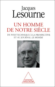 Jacques Lesourne - Un Homme De Notre Siecle. De Polytechnique A La Prospective Et Au Journal Le Monde.