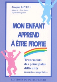 Jacques Leveau - Mon Enfant Apprend A Etre Propre. Traitements Des Principales Difficultes.