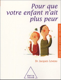 Jacques Leveau - Pour que votre enfant n'ait plus peur.