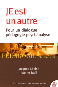 Jacques Lévine et Jeanne Moll - JE est un autre - Pour un dialogue pédagogie-psychanalyse.