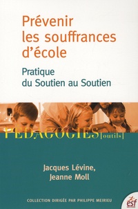 Jacques Lévine et Jeanne Moll - Prévenir les souffrances d'école - Pratique du Soutien au Soutien.
