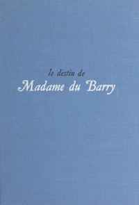 Jacques Levron et Jean Desmarteau - Le destin de Madame du Barry.