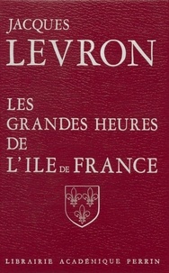 Jacques Levron - Les Grandes heures de l'Île-de-France.