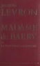 Jacques Levron et André Castelot - Madame du Barry - Ou La fin d'une courtisane.