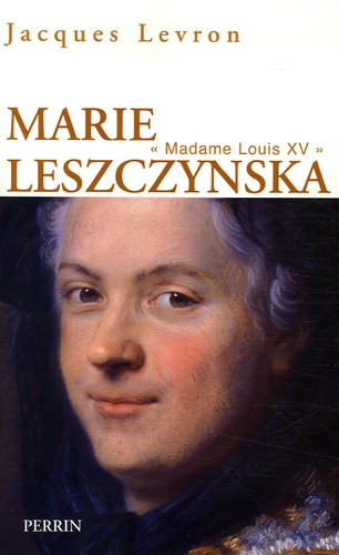 Jacques Levron - Marie Leszczynska - "Madame Louis XV".