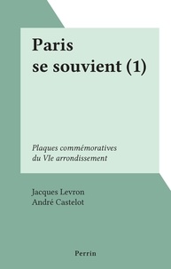 Jacques Levron et André Castelot - Paris se souvient (1) - Plaques commémoratives du VIe arrondissement.