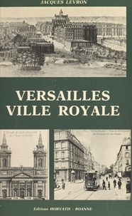 Jacques Levron - Versailles, ville royale.