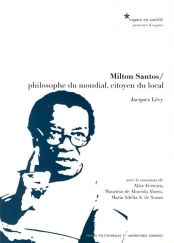 Jacques Lévy - Milton Santos - Philosophe du mondial, citoyen du local.