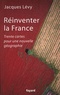 Jacques Lévy - Réinventer la France - Trente cartes pour une nouvelle géographie.