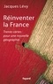 Jacques Lévy - Réinventer la France.
