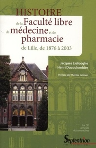 Jacques Liefooghe et Henri Ducoulombier - Histoire de la Faculté libre de médecine et de pharmacie de Lille de 1876 à 2003. 1 Cédérom