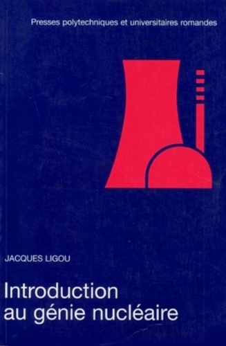 Jacques Ligou - Introduction au génie nucléaire.