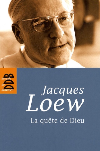 Jacques Loew - La quête de Dieu - De l'athéisme à la nuit de la foi.