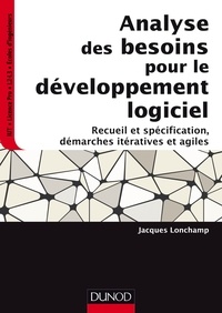 Jacques Lonchamp - Analyse des besoins pour le développement logiciel - Recueil et spécification, démarches itératives et agiles.