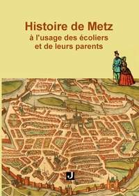 Histoire de Metz à l'usage des écoliers et de leurs parents