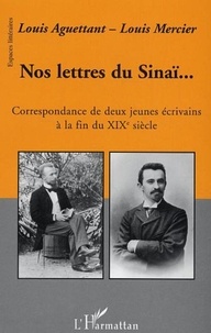 Jacques Lonchampt et Louis Aguettant - Nos lettres du Sinaï - Correspondance de deux jeunes écrivains à la fin du XIXème siècle.