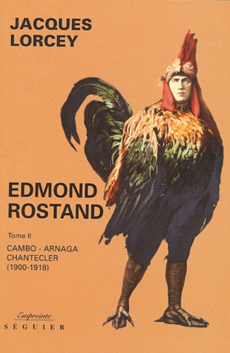 Jacques Lorcey - Edmond Rostand - Tome 2, Cambo - Arnaga - Chantecler (1900-1918).