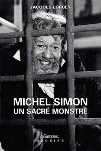 Jacques Lorcey - Michel Simon - Un sacré monstre.