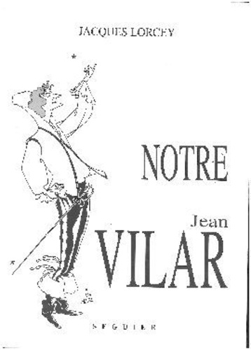 Jacques Lorcey - Notre Jean Vilar.
