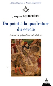 Jacques Loubatière - Du point à la quadrature du cercle - Traité de géométrie méditative.