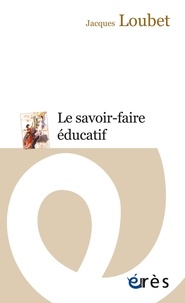Jacques Loubet - Le savoir-faire éducatif.