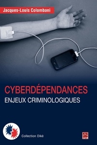 Jacques-Louis Colombani - Cyberdépendances  Enjeux criminologiques.