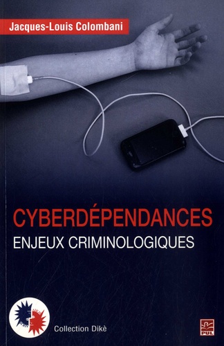 Jacques-Louis Colombani - Cyberdépendances - Enjeux criminologiques - Petit manuel pratique, liberté de pensée et droit pénal sur Internet.