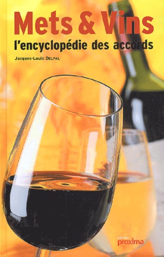 Jacques-Louis Delpal - Mets & Vins. L'Encyclopedie Des Accords.