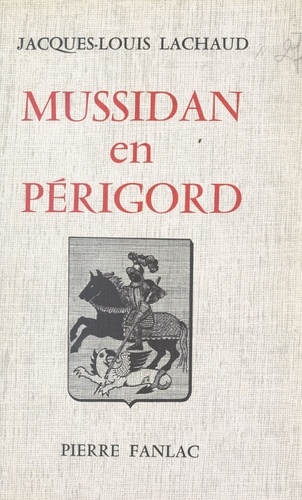 Mussidan en Périgord. Terre d'Histoire et d'Épopée