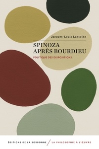 Jacques-Louis Lantoine - Spinoza après Bourdieu - Politique des dispositions.