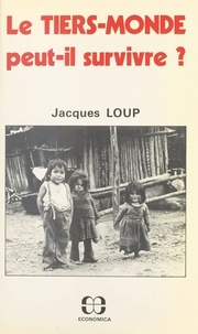 Jacques Loup - Le Tiers-monde peut-il survivre ?.