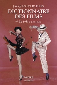 Jacques Lourcelles - Dictionnaire des films - Tome 2, De 1951 à nos jours. Suivi de Ecrits sur le cinéma (1959-2010).