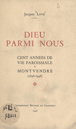 Dieu parmi nous. Cent années de vie paroissiale à Montvendre (1848-1948)