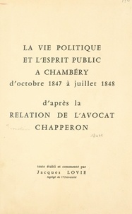 Jacques Lovie - La vie politique et l'esprit public à Chambéry, d'octobre 1847 à juillet 1848, d'après la relation de l'avocat Chapperon.