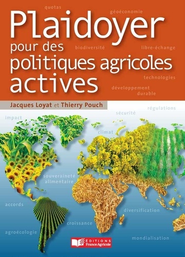 Jacques Loyat et Thierry Pouch - Plaidoyer pour des politiques agricoles actives.
