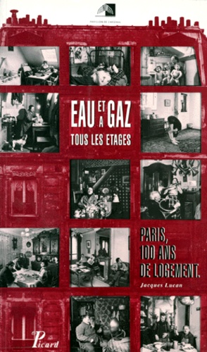 Jacques Lucan - Eau et gaz à tous les étages - Paris, 100 ans de logement.