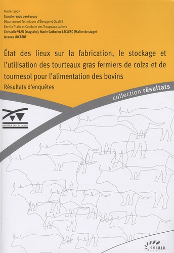 Jacques Lucbert - Etat des lieux sur la fabrication, le stockage et lutilisation des tourteaux gras fermiers de colza et de tournesol pour lalimentation des bovins.