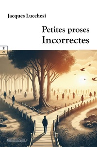 Jacques Lucchesi - Petites proses incorrectes.