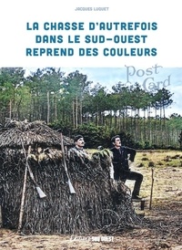 Jacques Luquet - La chasse dans le Sud-Ouest autrefois. reprend des couleurs - reprend des couleurs.