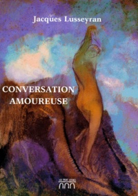 Jacques Lusseyran - Conversation amoureuse.