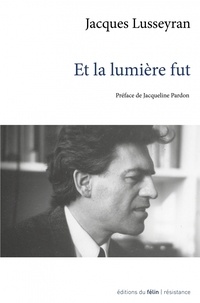 Jacques Lusseyran - Et la lumière fut.