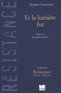 Jacques Lusseyran - Et la lumière fut.