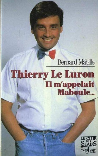Thierry Le Luron. Il m'appelait Maboule